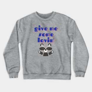 Raccoon Love, Give Me Some Lovin Crewneck Sweatshirt